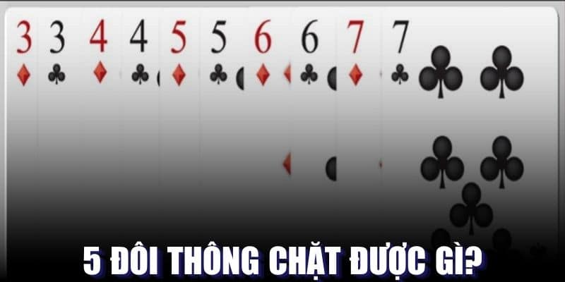 5 đôi thông chặt heo với giá trị bất kỳ trong mỗi lượt chơi