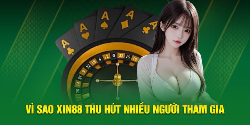 Vì sao Xin88 thu hút nhiều người tham gia
